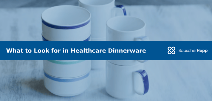 What to Look for in Healthcare Dinnerware.png